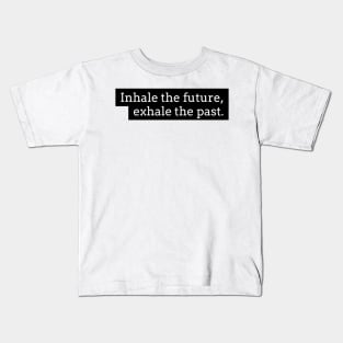 Inhale the future exhale the past Kids T-Shirt